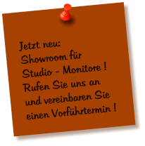 Jetzt neu: Showroom fr Studio - Monitore ! Rufen Sie uns an und vereinbaren Sie einen Vorfhrtermin !